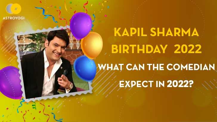 Kapil Sharma’s Birthday: What Can The Comedian Expect in 2022?